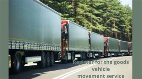 Register for the Goods Vehicle Movement Service .